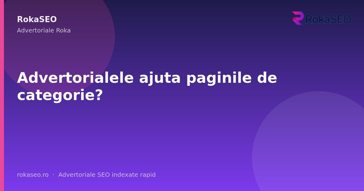Advertorialele ajuta paginile de categorie? | RokaSEO