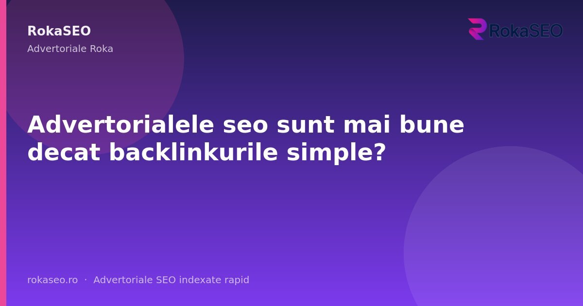 Advertorialele seo sunt mai bune decat backlinkurile simple? | RokaSEO