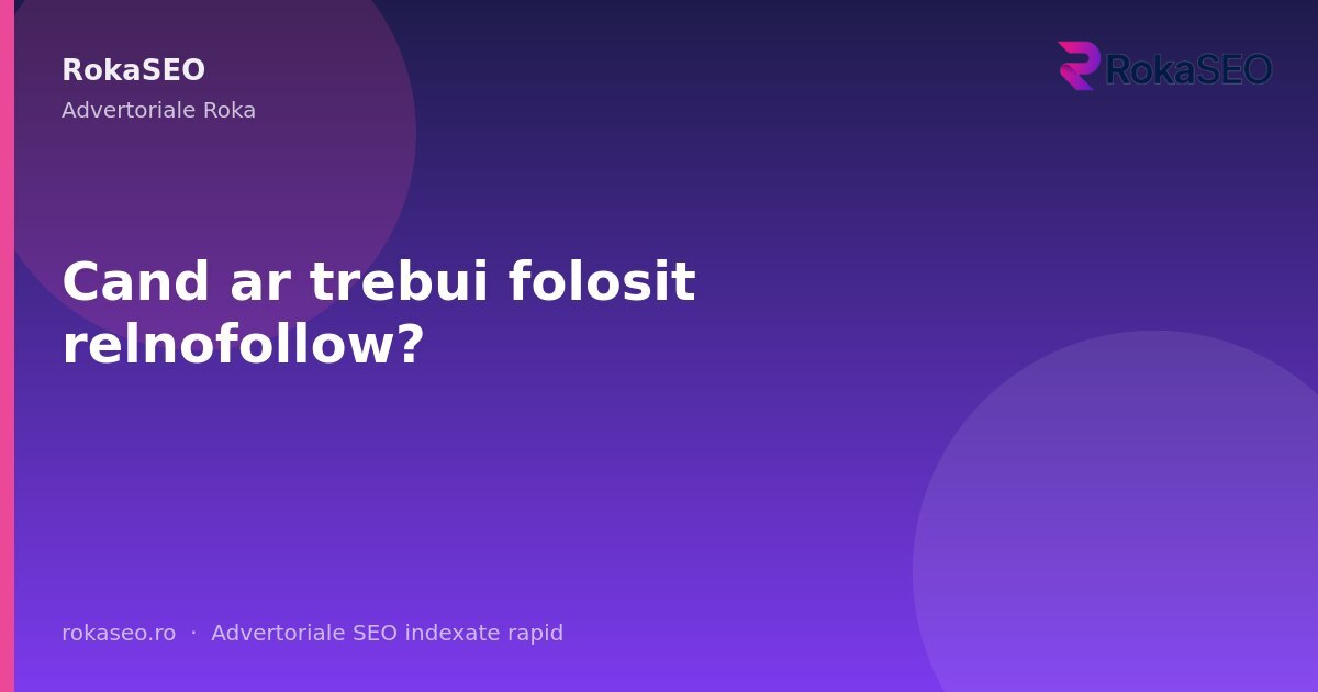 Cand ar trebui folosit relnofollow? | RokaSEO