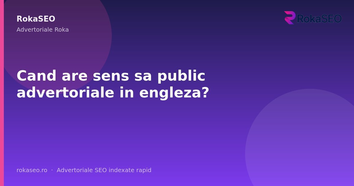 Cand are sens sa public advertoriale in engleza? | RokaSEO