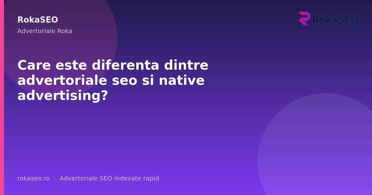 Care este diferenta dintre advertoriale seo si native advertising? | RokaSEO