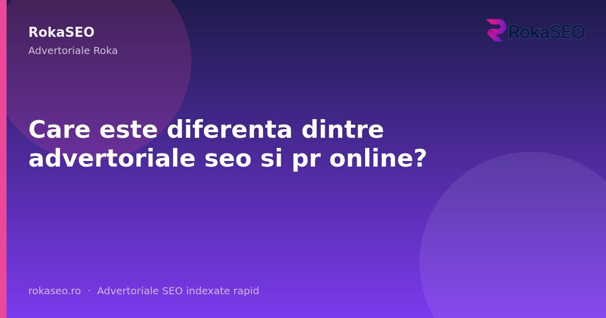 Care este diferenta dintre advertoriale seo si pr online? | RokaSEO