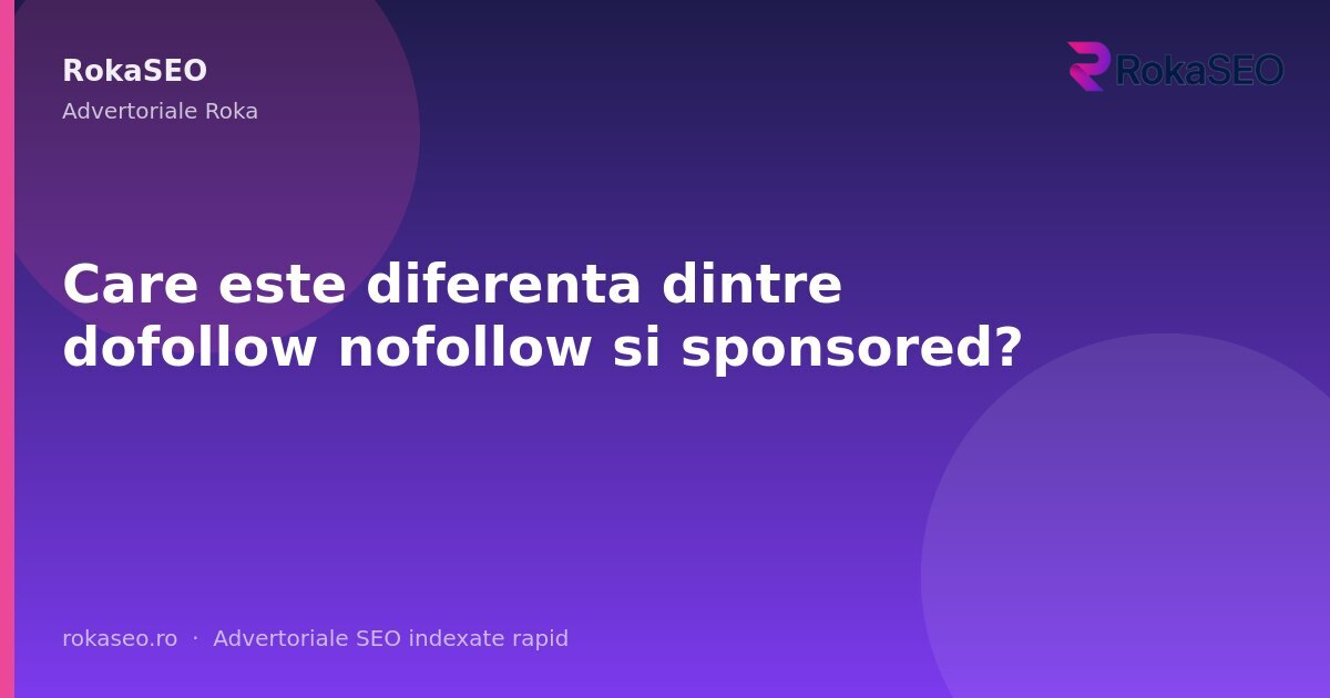 Care este diferenta dintre dofollow nofollow si sponsored? | RokaSEO