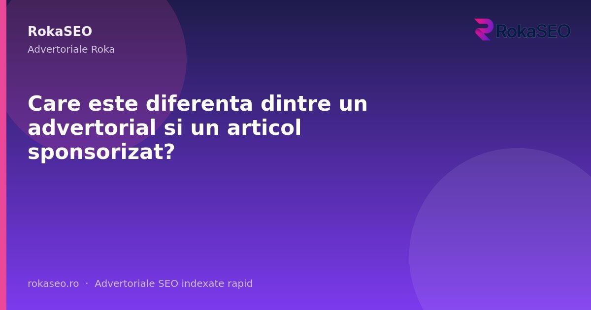 Care este diferenta dintre un advertorial si un articol sponsorizat? | RokaSEO