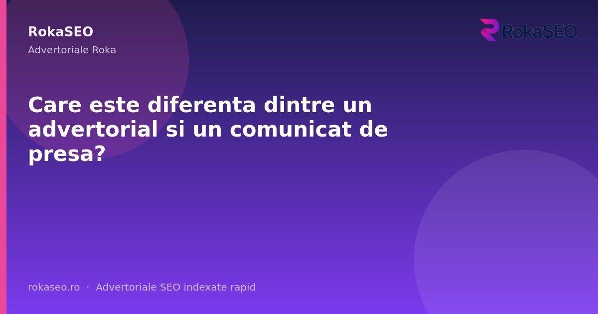 Care este diferenta dintre un advertorial si un comunicat de presa? | RokaSEO