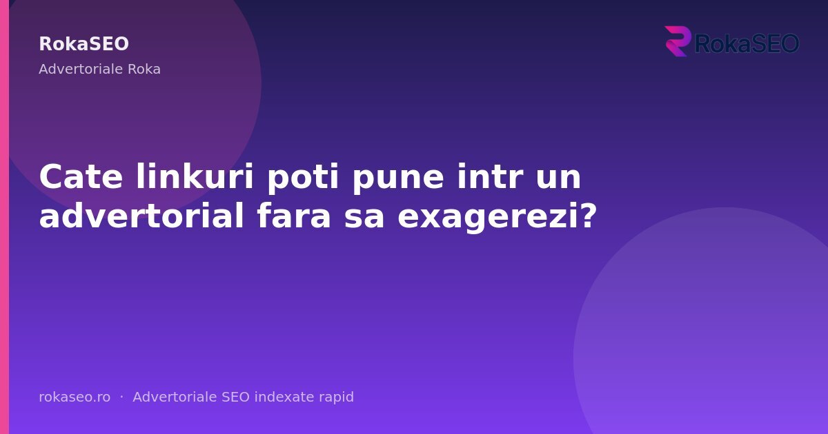 Cate linkuri poti pune intr un advertorial fara sa exagerezi? | RokaSEO