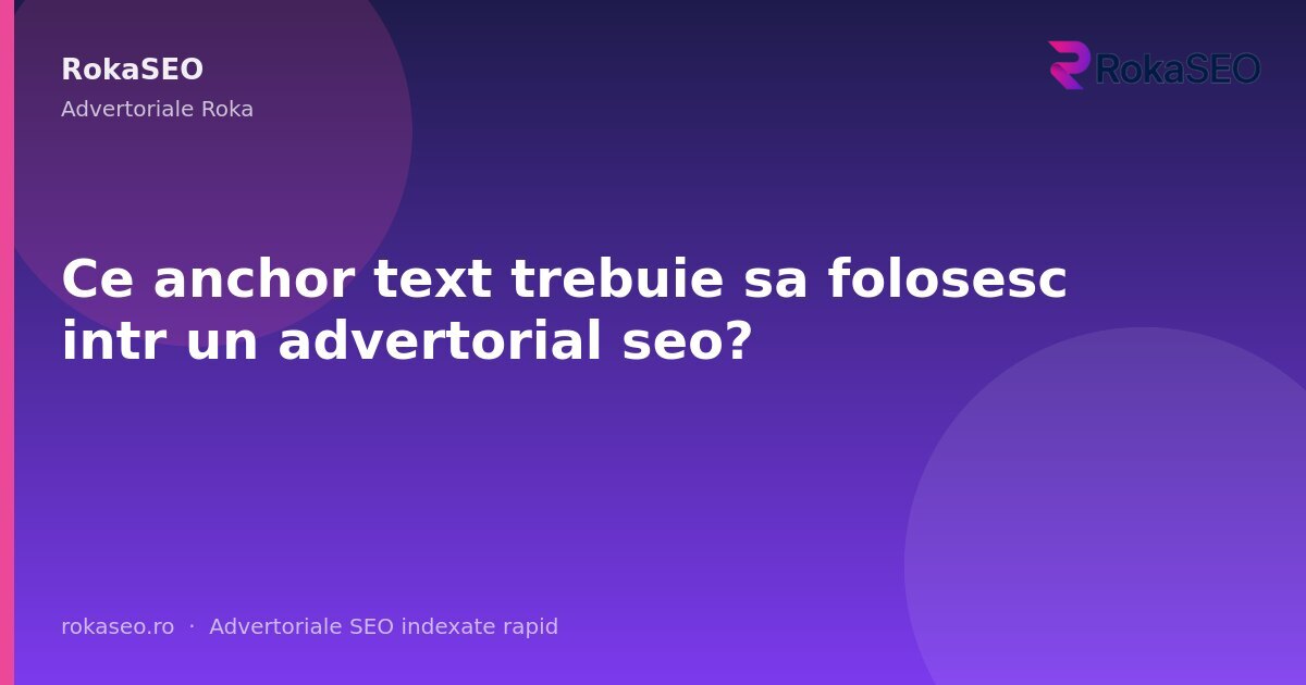 Ce anchor text trebuie sa folosesc intr un advertorial seo? | RokaSEO