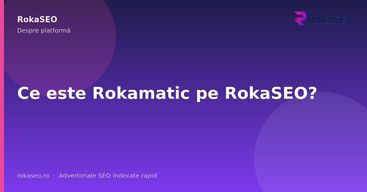 Ce este Rokamatic pe RokaSEO? | RokaSEO