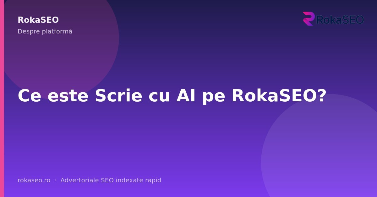Ce este Scrie cu AI pe RokaSEO? | RokaSEO