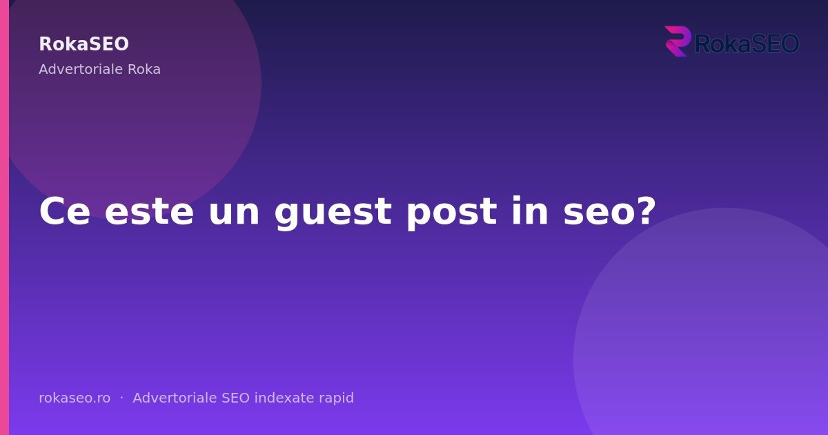 Ce este un guest post in seo? | RokaSEO