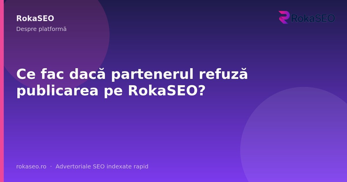 Ce fac dacă partenerul refuză publicarea pe RokaSEO? | RokaSEO