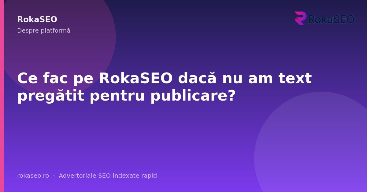 Ce fac pe RokaSEO dacă nu am text pregătit pentru publicare? | RokaSEO