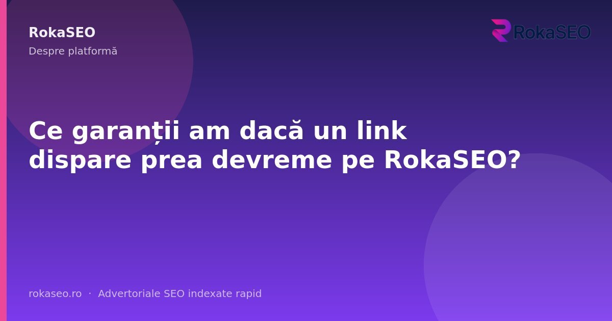 Ce garanții am dacă un link dispare prea devreme pe RokaSEO? | RokaSEO
