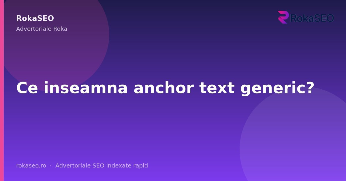 Ce inseamna anchor text generic? | RokaSEO