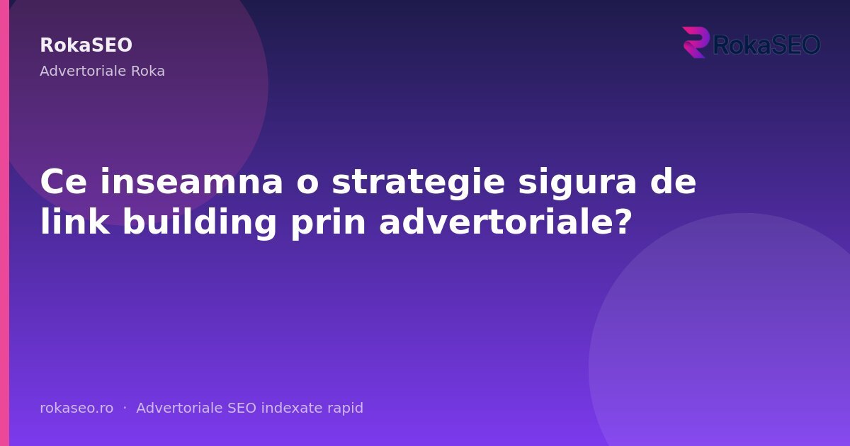 Ce inseamna o strategie sigura de link building prin advertoriale? | RokaSEO