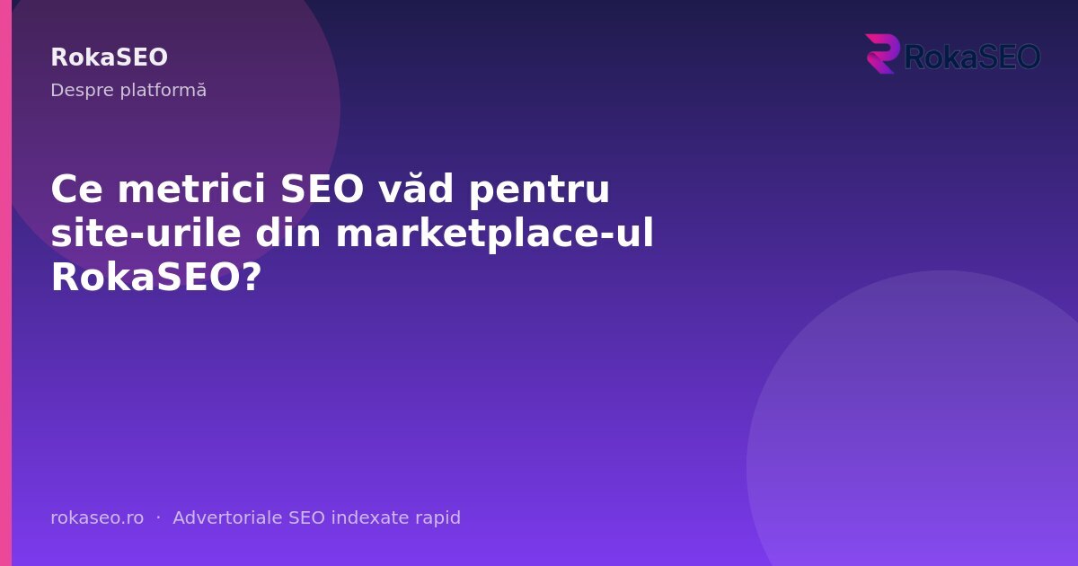 Ce metrici SEO văd pentru site-urile din marketplace-ul RokaSEO? | RokaSEO