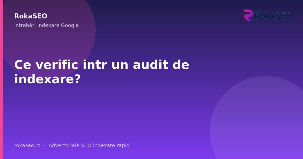 Ce verific intr un audit de indexare? | RokaSEO