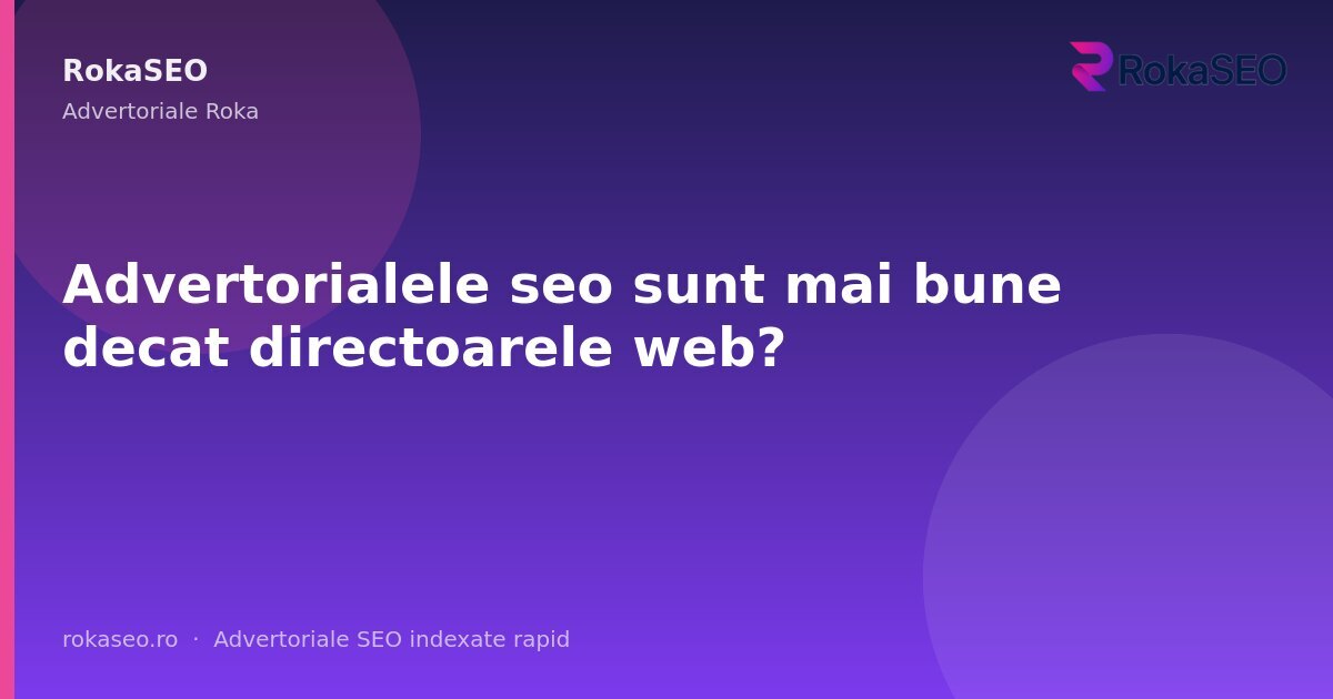 Advertorialele seo sunt mai bune decat directoarele web? | RokaSEO
