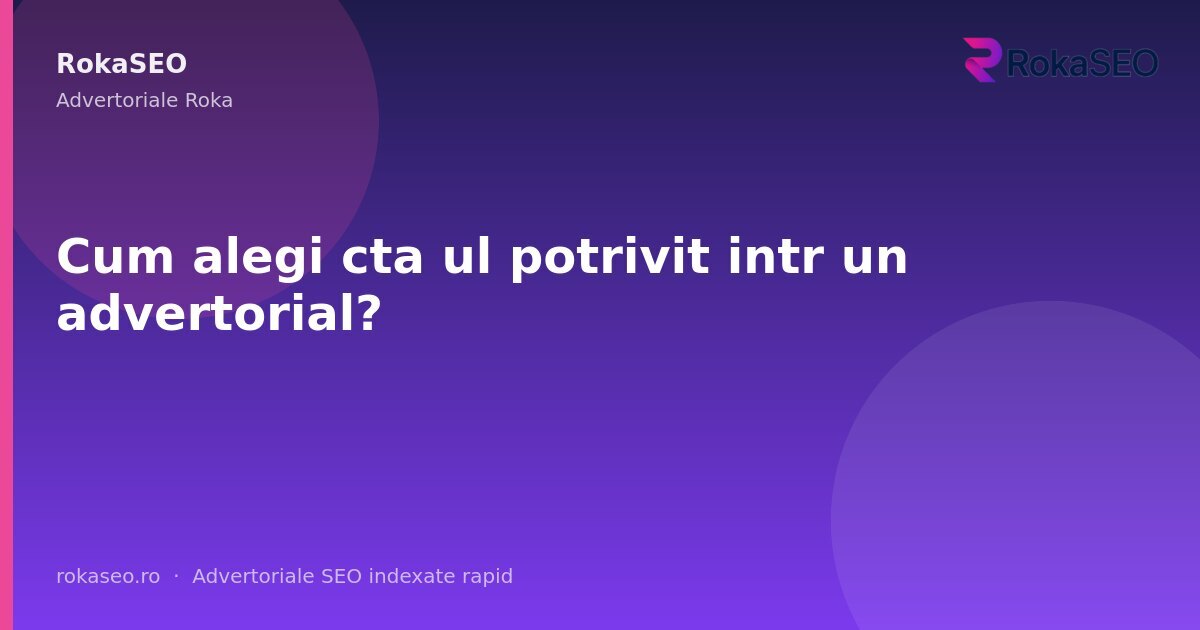 Cum alegi cta ul potrivit intr un advertorial? | RokaSEO