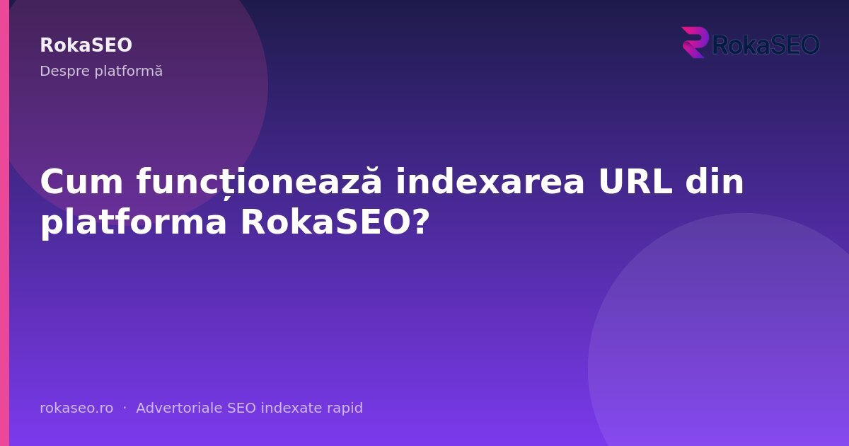 Cum funcționează indexarea URL din platforma RokaSEO? | RokaSEO