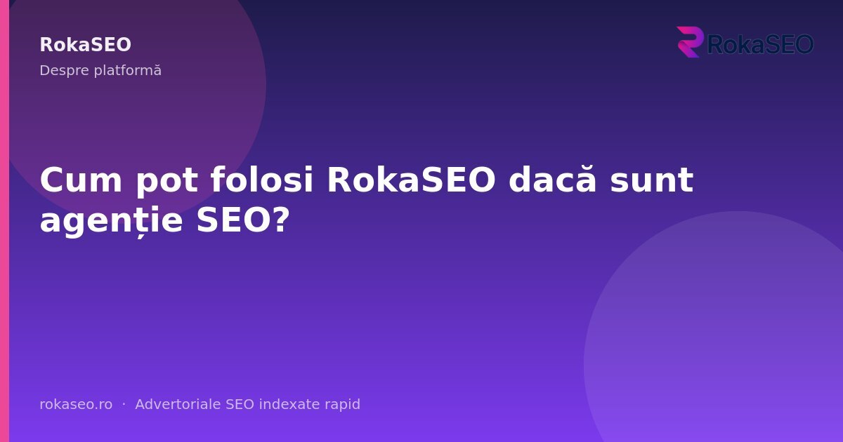 Cum pot folosi RokaSEO dacă sunt agenție SEO? | RokaSEO