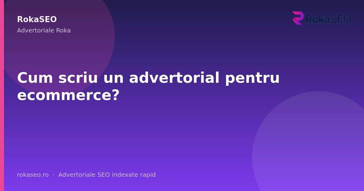Cum scriu un advertorial pentru ecommerce? | RokaSEO