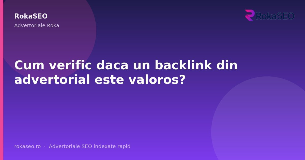 Cum verific daca un backlink din advertorial este valoros? | RokaSEO