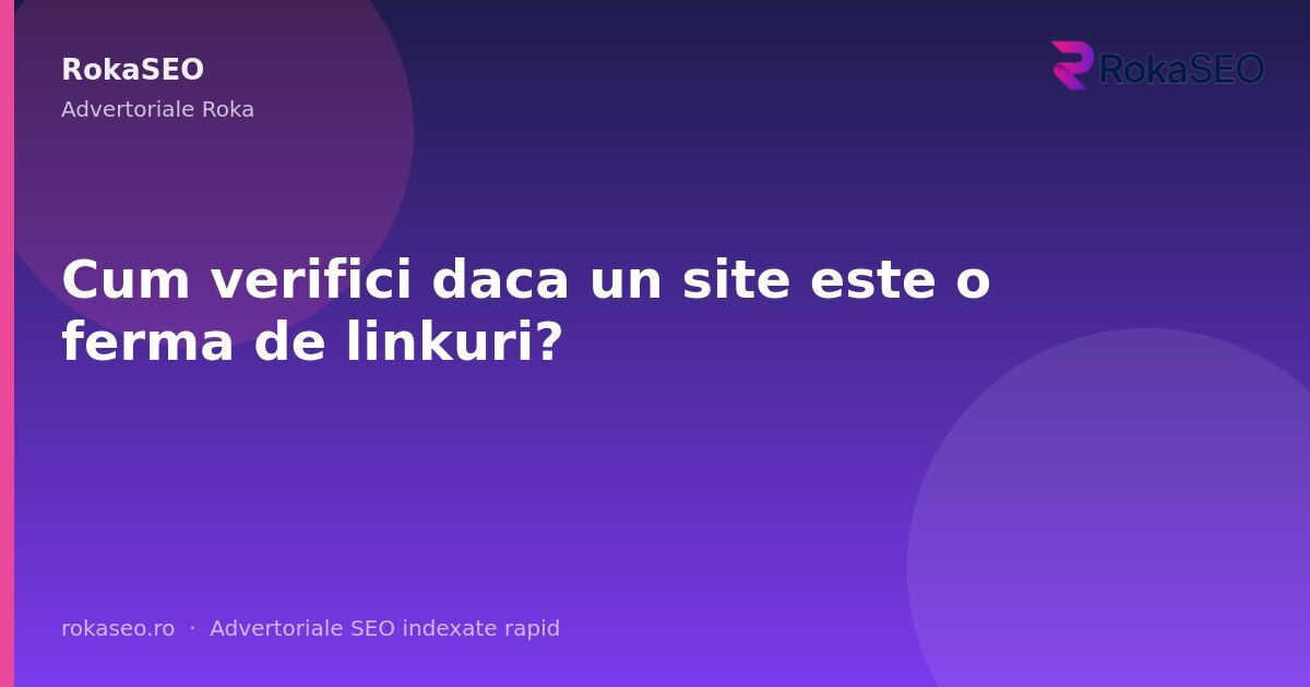 Cum verifici daca un site este o ferma de linkuri? | RokaSEO