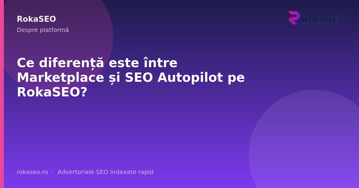 Ce diferență este între Marketplace și SEO Autopilot pe RokaSEO? | RokaSEO