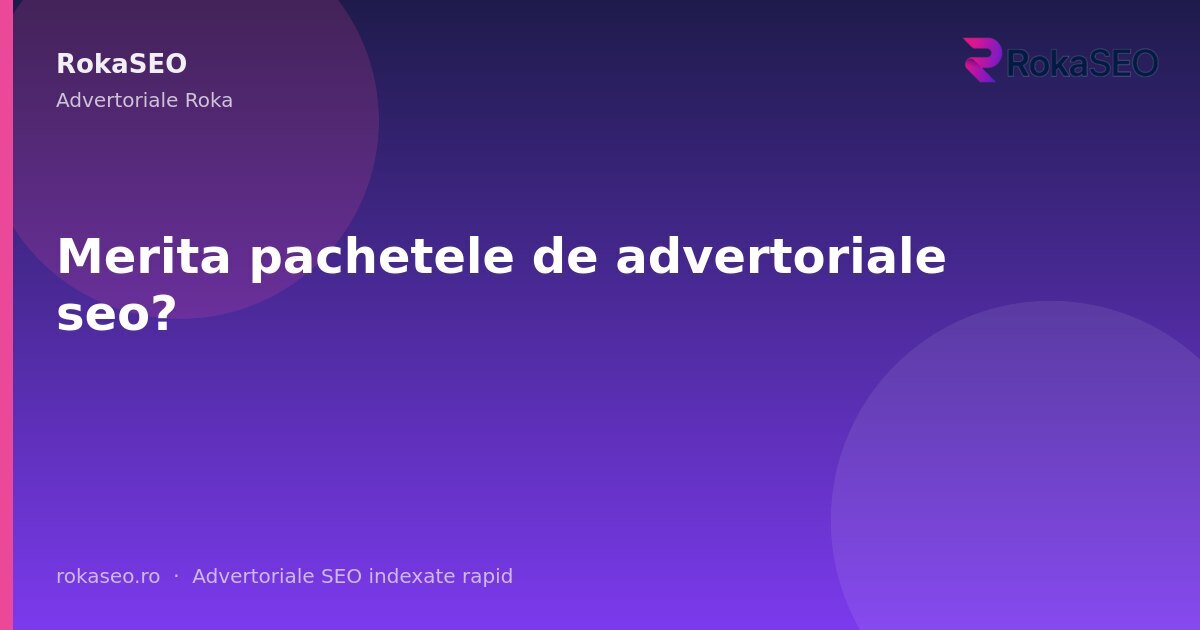 Merita pachetele de advertoriale seo? | RokaSEO