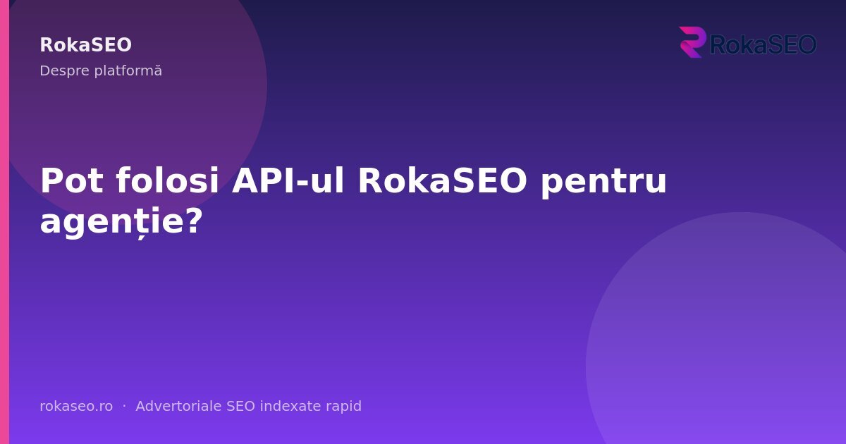 Pot folosi API-ul RokaSEO pentru agenție? | RokaSEO