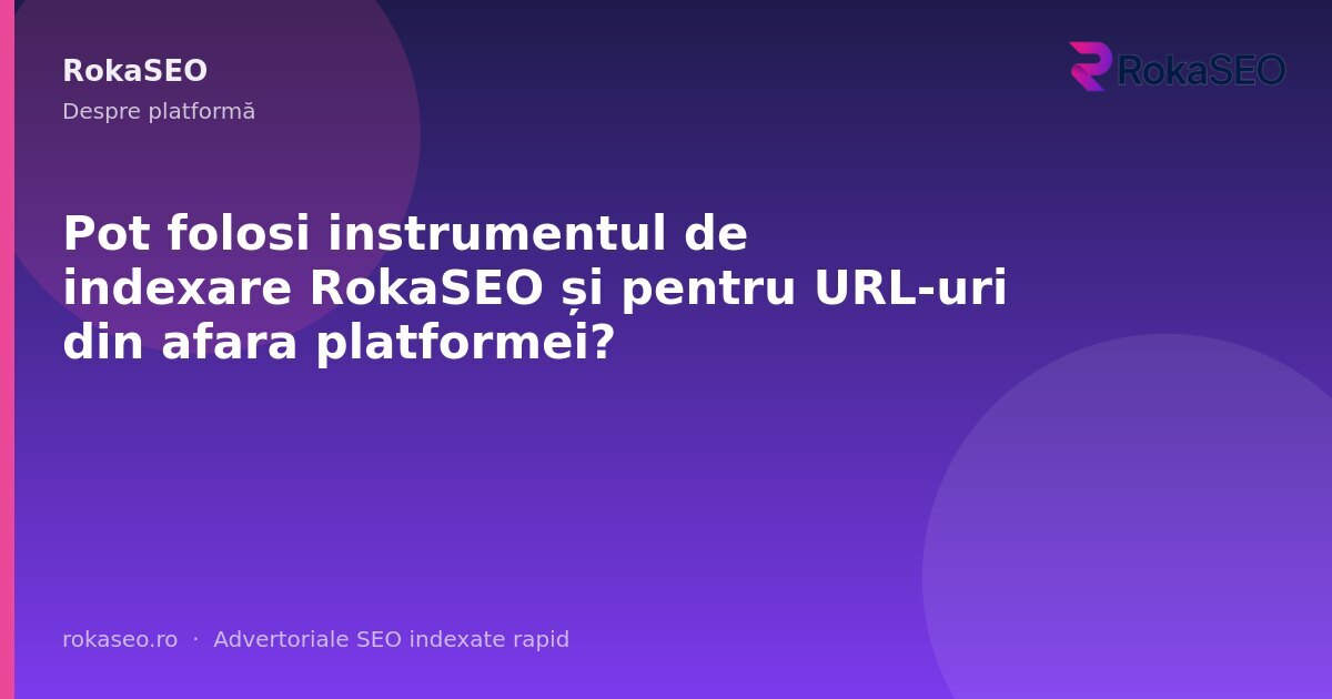 Pot folosi instrumentul de indexare RokaSEO și pentru URL-uri din afara platformei? | RokaSEO