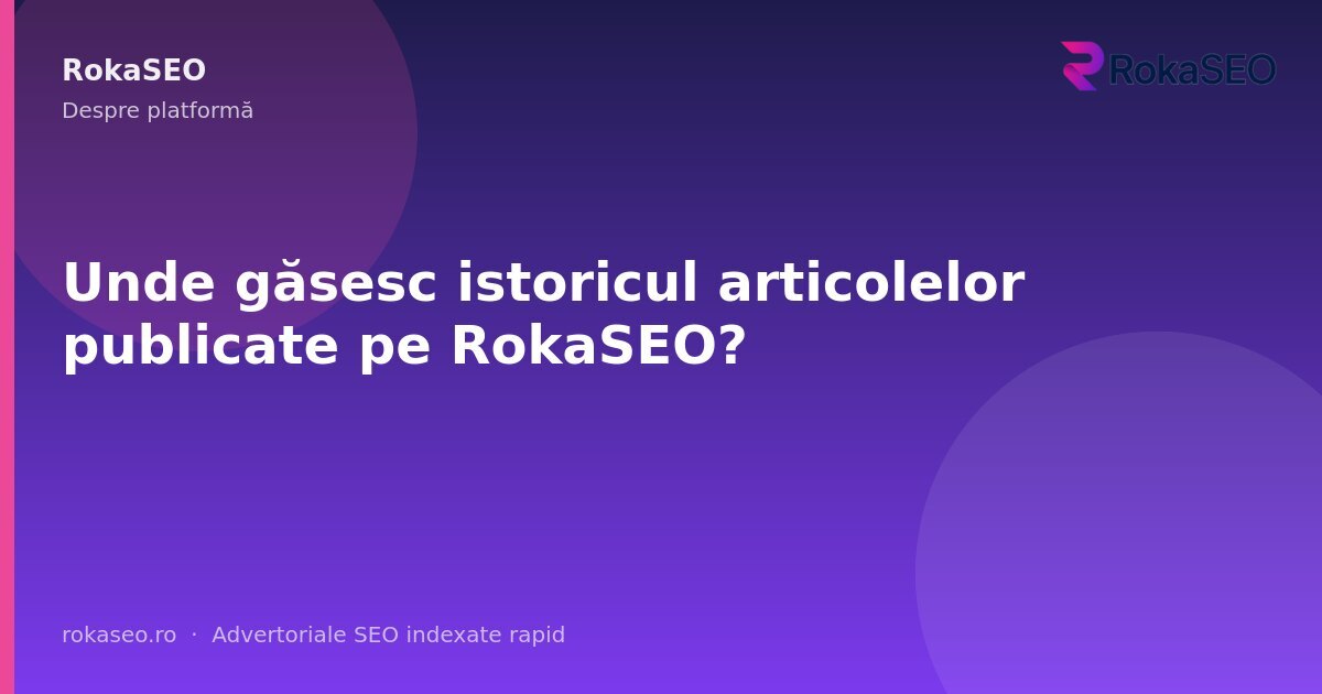 Unde găsesc istoricul articolelor publicate pe RokaSEO? | RokaSEO